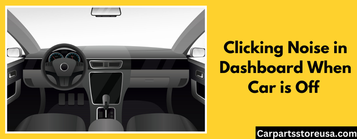 Clicking Noise in Dashboard When Car is Off: Reasons & Fixes