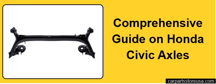 Comprehensive Guide on Honda Civic Axles