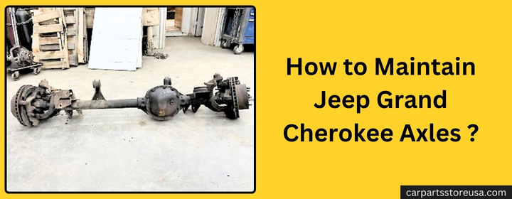 How to Maintain Jeep Grand Cherokee Axles