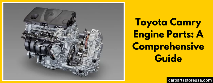 A Comprehensive Guide to Toyota Camry Engine Parts