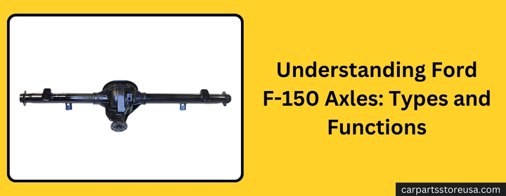 Understanding Ford F-150 Axles Types and Functions