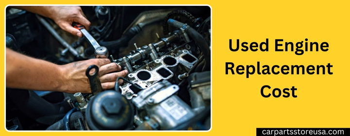 Used Engine Replacement Cost