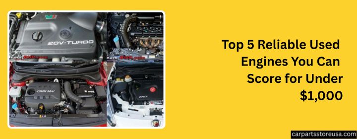 Top 5 Reliable Used Engines You Can Score for Under $1,000.