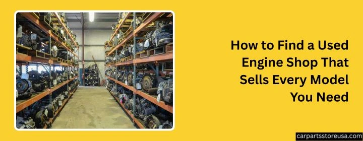Used Engine Shop That Sells Every Model You Need